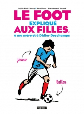 couverture bande dessinée Le foot expliqué aux filles, à ma mère et à Didier Deschamps