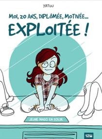 couverture bande-dessinee Moi, 20 ans, diplômée, motivée... exploitée !