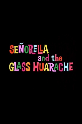 couverture film Señorella and the Glass Huarache