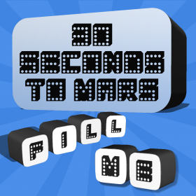 couverture jeu vidéo Fill Me - 30 Seconds To Mars Edition