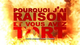 couverture film Pourquoi j'ai Raison et vous avez Tort