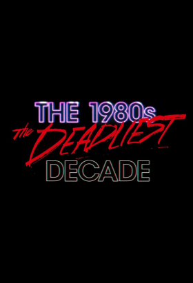 couverture film The 1980s: The Deadliest Decade